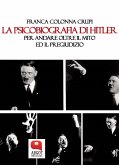 La psicobiografia di Hitler. Per andare oltre il mito ed il pregiudizio (eBook, ePUB)