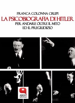 La psicobiografia di Hitler. Per andare oltre il mito ed il pregiudizio (eBook, ePUB) - Colonna Crupi, Franca