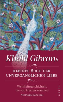Khalil Gibrans kleines Buch der unvergänglichen Liebe - Gibran, Khalil