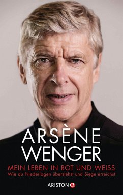 Mein Leben in Rot und Weiß - Wenger, Arsène