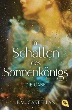 Im Schatten des Sonnenkönigs - Die Gabe - Castellan, E. M.