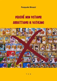 Perché non votiamo. Abbattiamo il Vaticano (eBook, ePUB) - Binazzi, Pasquale