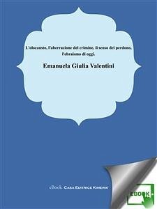 L'olocausto l’aberrazione del crimine, il senso del perdono, l'ebraismo oggi (eBook, ePUB) - Giulia Valentini, Emanuela
