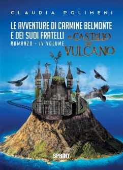 Le avventure di Carmine Belmonte e dei suoi fratelli - Il Castello del Vulcano - IV Volume (eBook, ePUB) - polimeni, Claudia