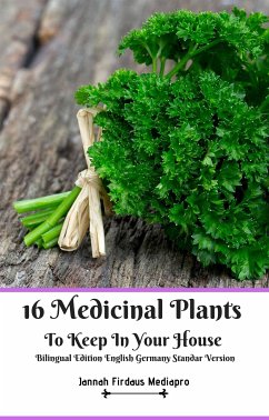 16 Medicinal Plants to Keep in Your House Bilingual Edition English Germany Standar Version (eBook, ePUB) - Firdaus Mediapro, Jannah