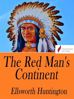 The Red Man's Continent (eBook, ePUB) - Huntington, Ellsworth
