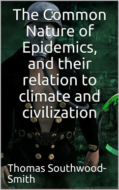 The Common Nature of Epidemics / and their relation to climate and civilization (eBook, ePUB) - Smith, Southwood