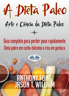 A Dieta Paleo - Arte E Ciência Da Dieta Paleo (eBook, ePUB) - Fung, Anthony; William, Jason T.