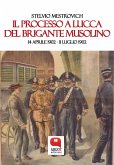 Il processo a Lucca del brigante Musolino. 14 aprile 1902 – 11 luglio 1902 (eBook, ePUB)
