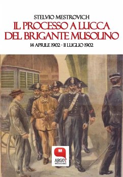 Il processo a Lucca del brigante Musolino. 14 aprile 1902 – 11 luglio 1902 (eBook, ePUB) - Mestrovich, Stelvio