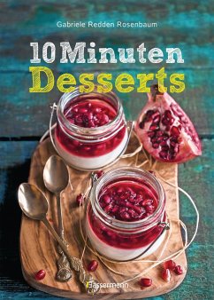 10-Minuten-Desserts - 95 blitzschnelle Rezepte für wunderbare Nachspeisen - Redden Rosenbaum, Gabriele