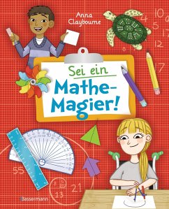 Sei ein Mathe-Magier! Mit Rätseln, Experimenten, Spielen und Basteleien in die Welt der Mathematik eintauchen. Für Kinder ab 8 Jahren - Claybourne, Anna