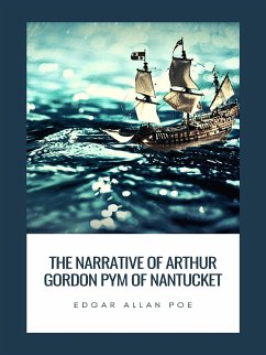 The Narrative of Arthur Gordon Pym of Nantucket (eBook, ePUB) - Allan Poe, Edgar