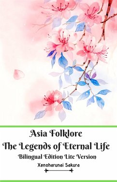 Asia Folklore The Legends of Eternal Life Bilingual Edition Lite Version (eBook, ePUB) - Sakura, Xenoharunai
