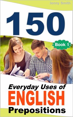 150 Everyday Uses Of English Prepositions (eBook, ePUB) - Smith, Jenny