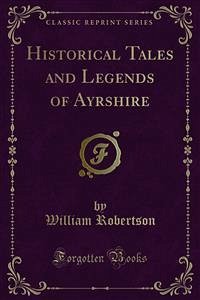 Historical Tales and Legends of Ayrshire (eBook, PDF) - Robertson, William