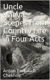 Uncle Vanya: Scenes from Country Life in Four Acts (eBook, PDF)