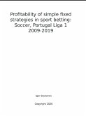 Profitability of simple fixed strategies in sport betting: Soccer, Portugal Liga I, 2009-2019 (eBook, ePUB)