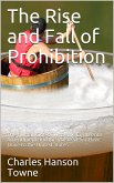The Rise and Fall of Prohibition / The Human Side of What the Eighteenth Amendment and the / Volstead Act Have Done to the United States (eBook, PDF)