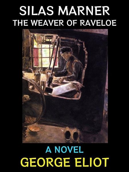Silas Marner the Weaver of Raveloe (eBook, ePUB)