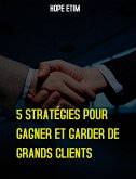 5 Stratégies Pour Gagner et Garder de Grands Clients (eBook, ePUB)