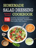 Homemade Salad Dressing Cookbook: 155 Healthy Homemade Salad Dressing Recipes, Vinaigrettes, Marinades And Sauces (eBook, ePUB)