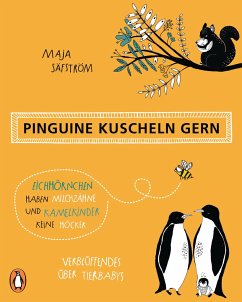 Pinguine kuscheln gern, Eichhörnchen haben Milchzähne und Kamelkinder keine Höcker - Säfström, Maja