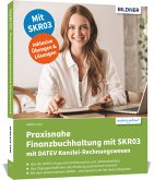 Praxisnahe Finanzbuchhaltung mit SKR03 mit DATEV Kanzlei-Rechnungswesen Praxisnahe Finanzbuchhaltung mit SKR03 mit DATEV Kanzlei-Rechnungswesen
