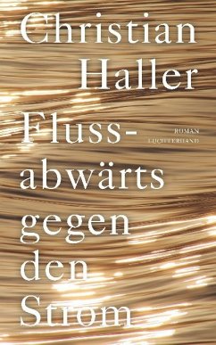 Flussabwärts gegen den Strom - Haller, Christian