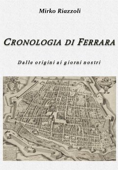 Cronologia di Ferrara Dalla fondazione ai giorni nostri (eBook, PDF) - Riazzoli, Mirko