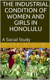 The Industrial Condition of Women and Girls in Honolulu / A Social Study (eBook, PDF)