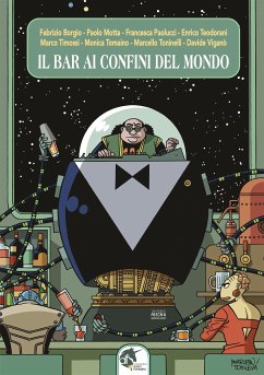 Il bar ai confini del mondo (new edition) (eBook, ePUB) - Borgio, Fabrizio; Motta, Paolo; Paolucci, Francesca; Teodorani, Enrico; Timossi, Marco; Tomaino, Monica; Toninelli, Marcello; Viganò, Davide