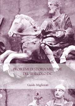 Problemi di Storia Militare del III Secolo D.C. (eBook, ePUB) - Migliorati, Guido