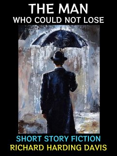 The Man Who Could Not Lose (eBook, ePUB) - Harding Davis, Richard