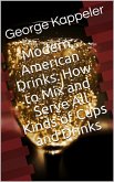 Modern American Drinks / How to Mix and Serve All Kinds of Cups and Drinks (eBook, ePUB)