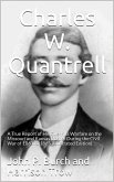 Charles W. Quantrell / A True Report of his Guerrilla Warfare on the Missouri and / Kansas Border During the Civil Was of 1861 to 1865 (eBook, ePUB)