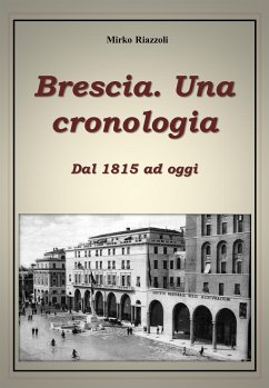 Brescia. Una cronologia Dal 1815 ad oggi (eBook, ePUB) - Riazzoli, Mirko