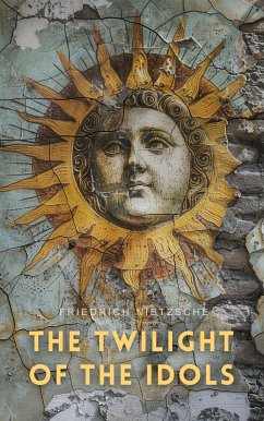 The Twilight of the Idols (eBook, ePUB) - Nietzsche, Friedrich