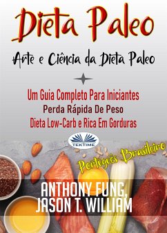 Dieta Paleo - A Ciência E A Arte Da Dieta Paleo (eBook, ePUB) - Fung, Anthony; William, Jason T.