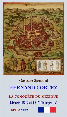 FERNAND CORTEZ (Livrets 1809 et 1817) (eBook, ePUB) - Spontini, Gaspare