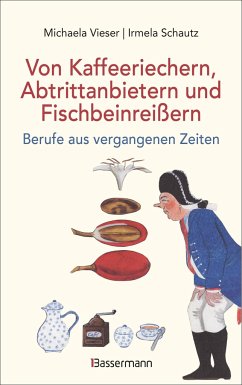 Von Kaffeeriechern, Abtrittanbietern und Fischbeinreißern. Berufe aus vergangenen Zeiten - Vieser, Michaela;Schautz, Irmela