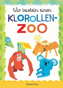 Wir basteln einen Klorollen-Zoo. Das Bastelbuch mit 40 lustigen Tieren aus Klorollen: Gorilla, Krokodil, Python, Papagei und vieles mehr. Ideal für Kindergarten- und Kita-Kinder - Pautner, Norbert