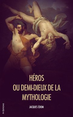 Héros, ou demi-dieux de la Mythologie (eBook, ePUB) - Édom, Jacques