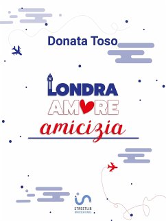 Londra Amore Amicizia (eBook, ePUB) - Toso, Donata