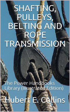 Shafting, Pulleys, Belting and Rope Transmission (eBook, PDF) - E. Collins, Hubert