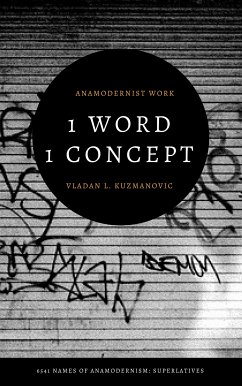 1 Word 1 Concept: 6541 Names of Anamodernism: Superlatives (eBook, ePUB) - L. Kuzmanović, Vladan