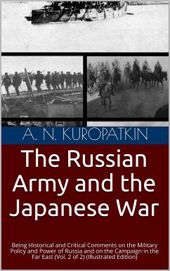 The Russian army and the Japanese War, Volume II / Being historical and critical comments on the military / policy and power of Russia and on the campaign in the Far / East (eBook, PDF) - Nicolaevich Kuropatkin, Aleksei