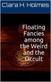 Floating Fancies among the Weird and the Occult (eBook, ePUB)