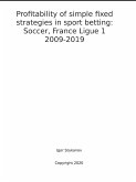 Profitability of simple fixed strategies in sport betting: Soccer, France Ligue 1, 2009-2019 (eBook, ePUB)