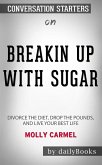 Breaking Up With Sugar: Divorce the Diets, Drop the Pounds, and Live Your Best Life by Molly Carmel: Conversation Starters (eBook, ePUB)